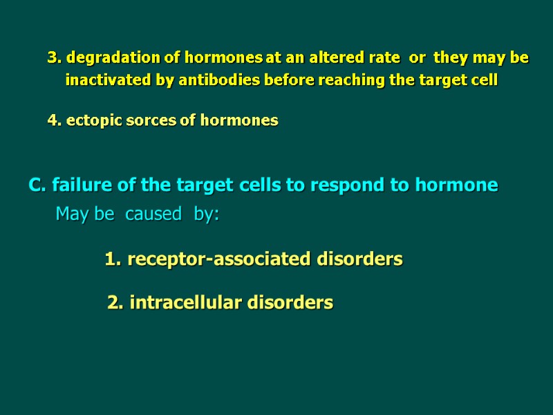 3. degradation of hormones at an altered rate  or  they may be